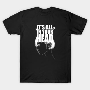 It’s all in your head. T-Shirt